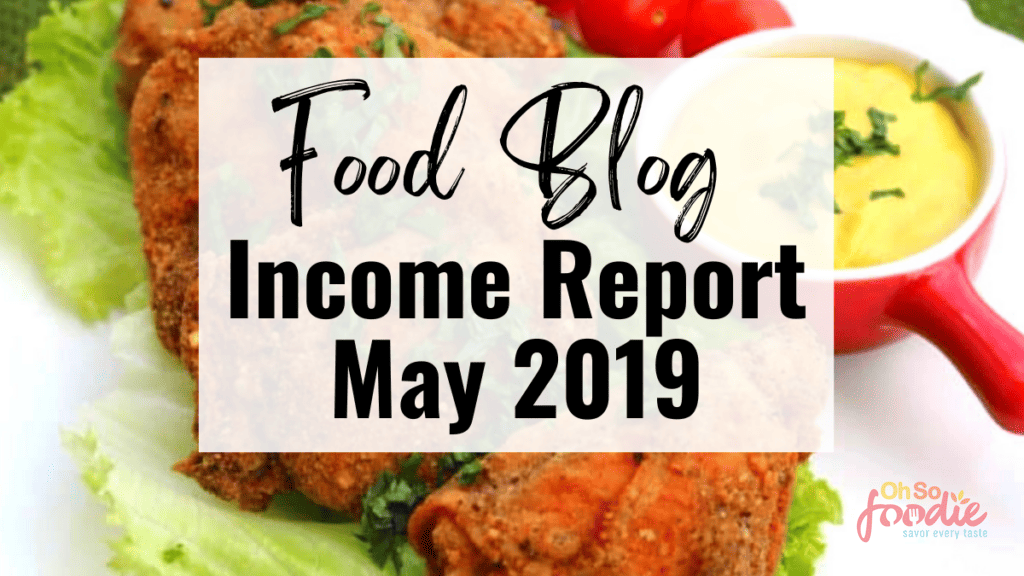 Food Blog Income Report | May 2019 - Oh So Foodie