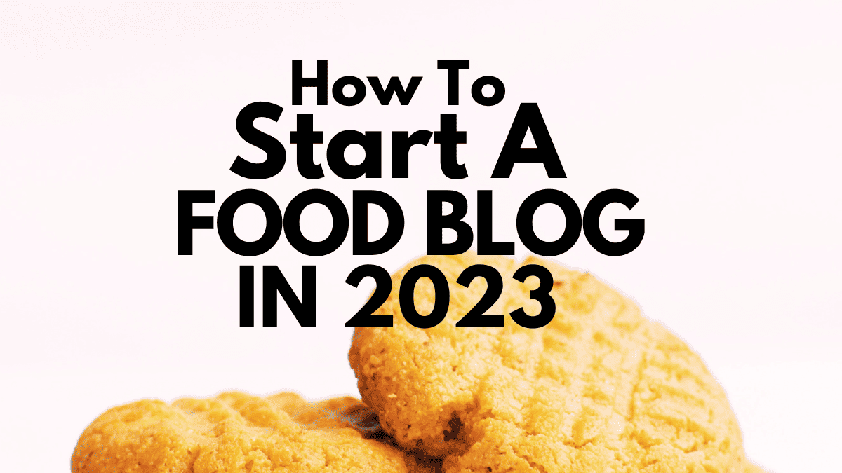 How to start a food blog with 2023