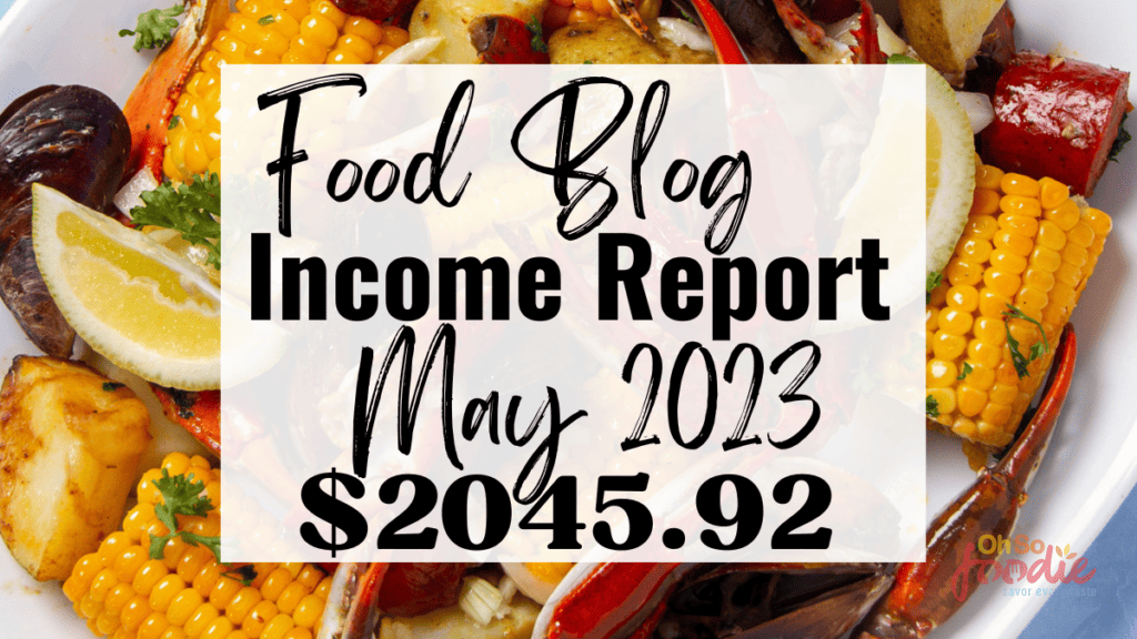 Food Blog Income Report | May 2023 - Oh So Foodie
